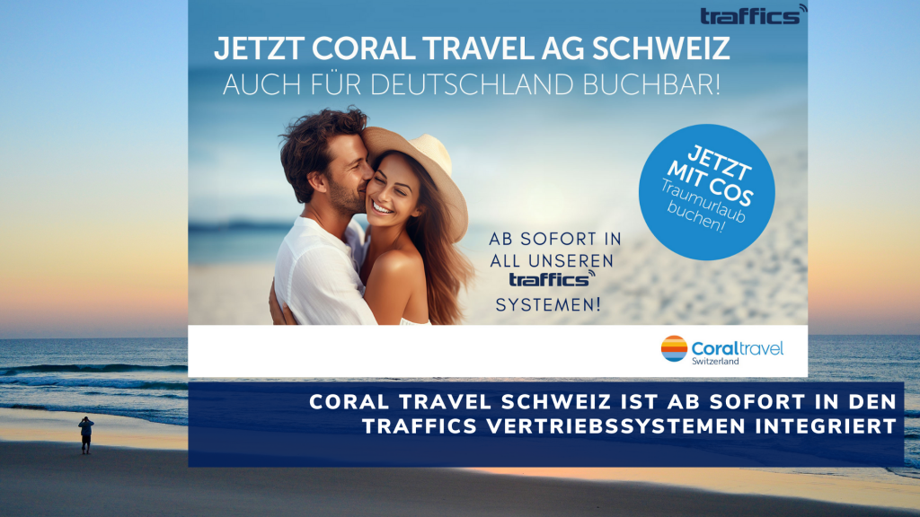 FERIEN Touristik intensivieren Zusammenarbeit mit traffics in der Schweiz: Coral Travel Schweiz voll integriert in traffics-Vertriebsplattformen